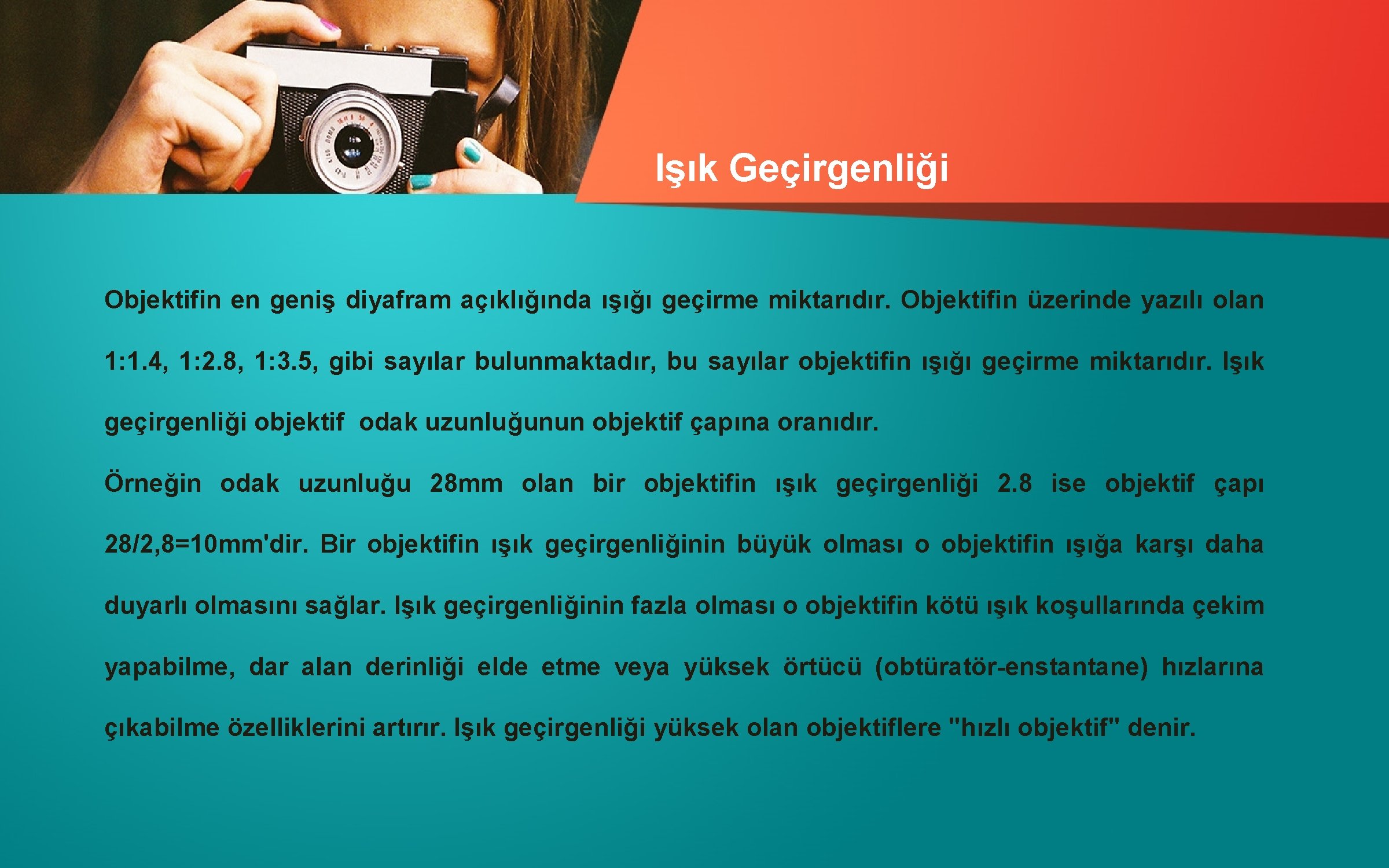 Işık Geçirgenliği Objektifin en geniş diyafram açıklığında ışığı geçirme miktarıdır. Objektifin üzerinde yazılı olan