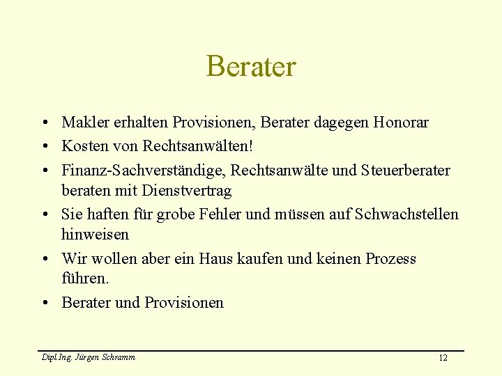 Berater • Makler erhalten Provisionen, Berater dagegen Honorar • Kosten von Rechtsanwälten! • Finanz-Sachverständige,