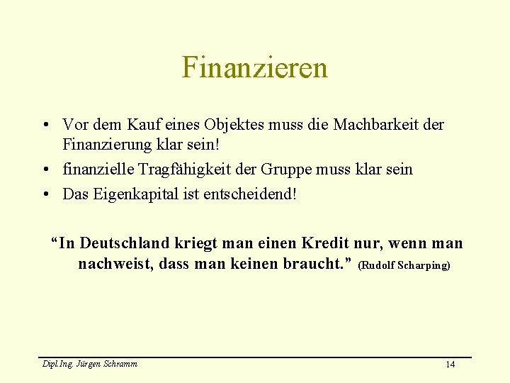 Finanzieren • Vor dem Kauf eines Objektes muss die Machbarkeit der Finanzierung klar sein!