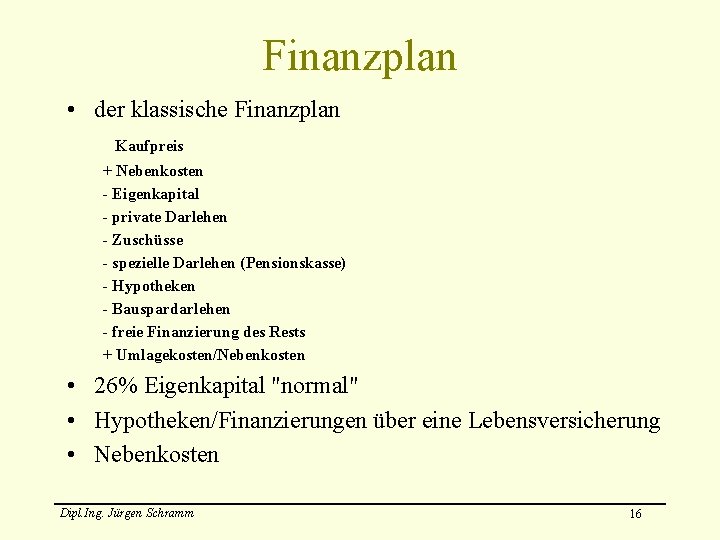 Finanzplan • der klassische Finanzplan Kaufpreis + Nebenkosten - Eigenkapital - private Darlehen -