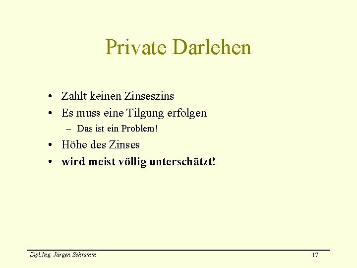 Private Darlehen • Zahlt keinen Zinseszins • Es muss eine Tilgung erfolgen – Das
