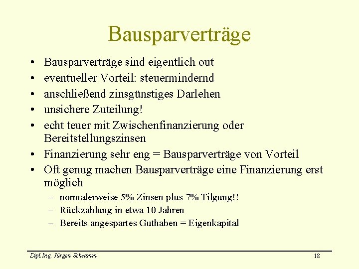 Bausparverträge • • • Bausparverträge sind eigentlich out eventueller Vorteil: steuermindernd anschließend zinsgünstiges Darlehen