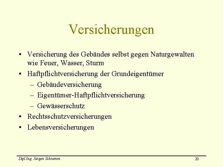 Versicherungen • Versicherung des Gebäudes selbst gegen Naturgewalten wie Feuer, Wasser, Sturm • Haftpflichtversicherung