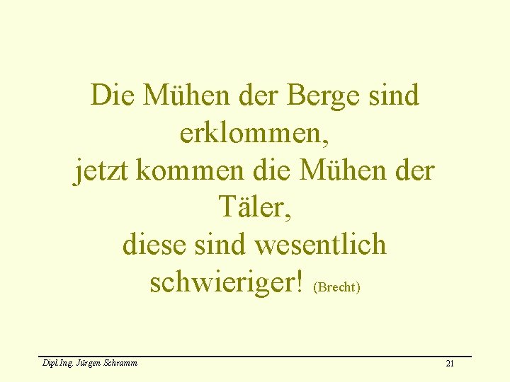 Die Mühen der Berge sind erklommen, jetzt kommen die Mühen der Täler, diese sind