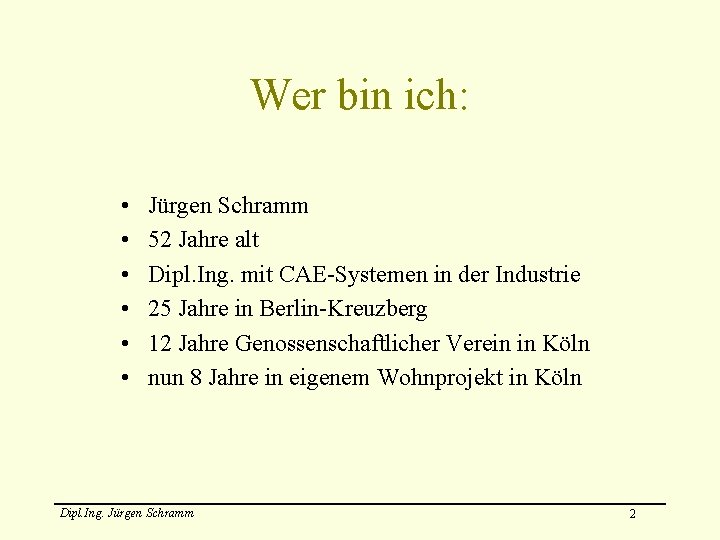 Wer bin ich: • • • Jürgen Schramm 52 Jahre alt Dipl. Ing. mit