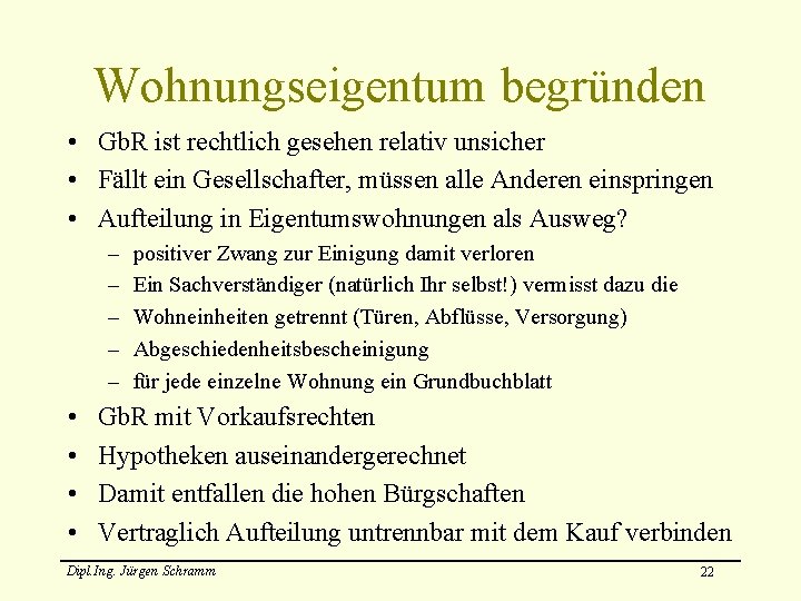 Wohnungseigentum begründen • Gb. R ist rechtlich gesehen relativ unsicher • Fällt ein Gesellschafter,