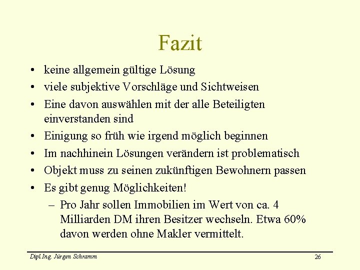 Fazit • keine allgemein gültige Lösung • viele subjektive Vorschläge und Sichtweisen • Eine