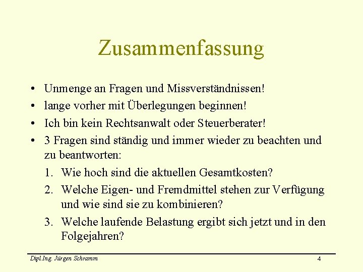 Zusammenfassung • • Unmenge an Fragen und Missverständnissen! lange vorher mit Überlegungen beginnen! Ich