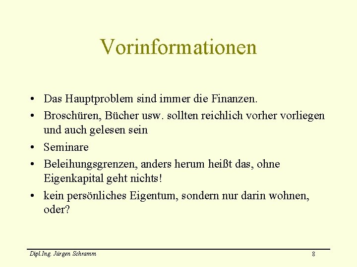 Vorinformationen • Das Hauptproblem sind immer die Finanzen. • Broschüren, Bücher usw. sollten reichlich