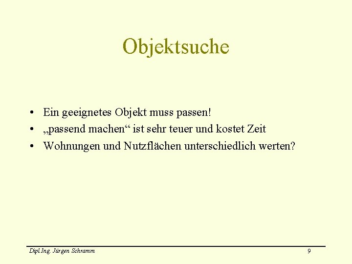 Objektsuche • Ein geeignetes Objekt muss passen! • „passend machen“ ist sehr teuer und