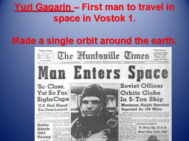 Yuri Gagarin – First man to travel in space in Vostok 1. Made a