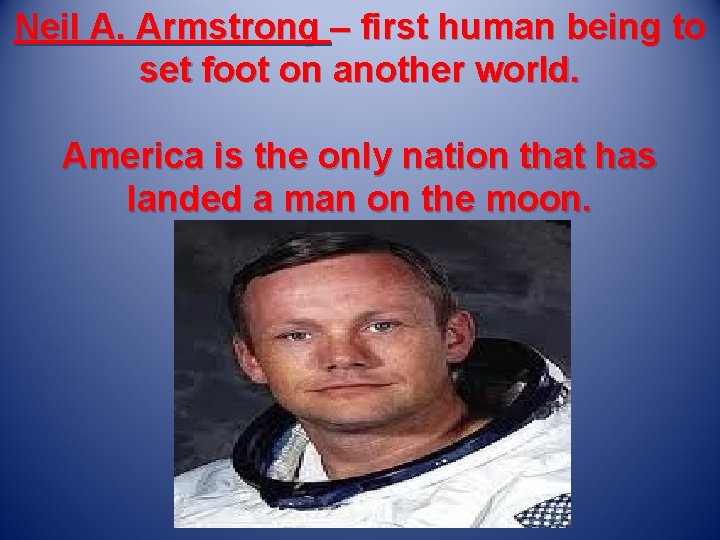 Neil A. Armstrong – first human being to set foot on another world. America