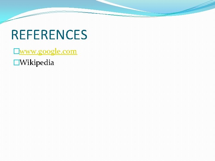 REFERENCES �www. google. com �Wikipedia 