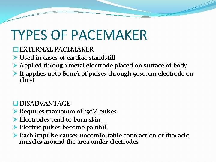 TYPES OF PACEMAKER �EXTERNAL PACEMAKER Ø Used in cases of cardiac standstill Ø Applied
