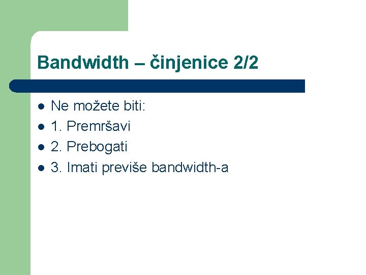 Bandwidth – činjenice 2/2 l l Ne možete biti: 1. Premršavi 2. Prebogati 3.