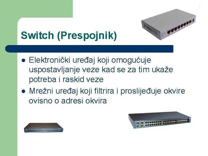 Switch (Prespojnik) l l Elektronički uređaj koji omogućuje uspostavljanje veze kad se za tim