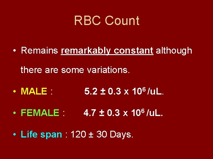 RBC Count • Remains remarkably constant although there are some variations. • MALE :