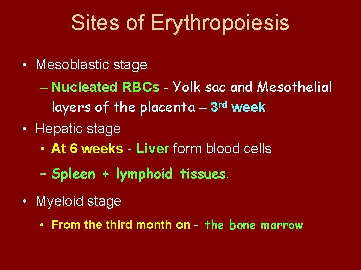 Sites of Erythropoiesis • Mesoblastic stage – Nucleated RBCs - Yolk sac and Mesothelial