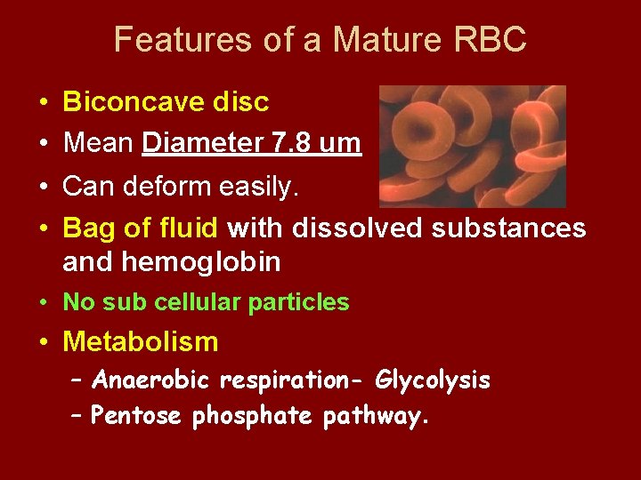 Features of a Mature RBC • Biconcave disc • Mean Diameter 7. 8 um