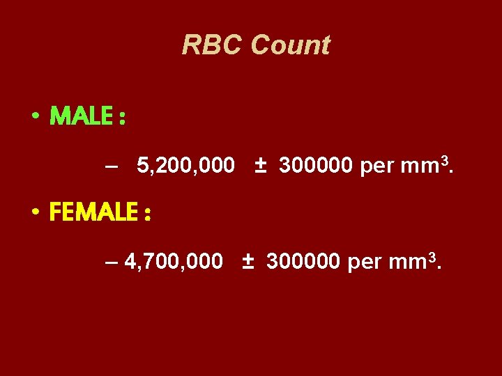 RBC Count • MALE : – 5, 200, 000 ± 300000 per mm 3.