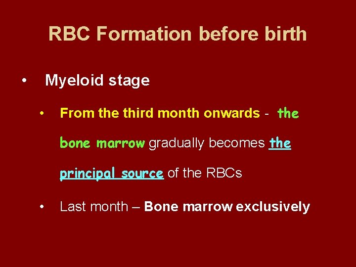 RBC Formation before birth • Myeloid stage • From the third month onwards -