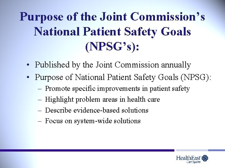 Purpose of the Joint Commission’s National Patient Safety Goals (NPSG’s): • Published by the