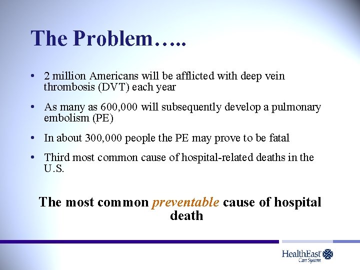 The Problem…. . • 2 million Americans will be afflicted with deep vein thrombosis