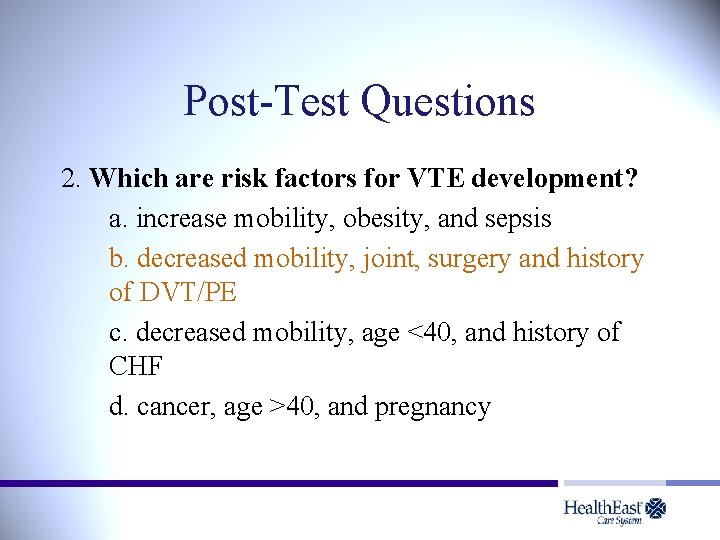 Post-Test Questions 2. Which are risk factors for VTE development? a. increase mobility, obesity,