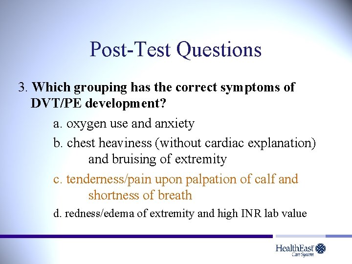 Post-Test Questions 3. Which grouping has the correct symptoms of DVT/PE development? a. oxygen