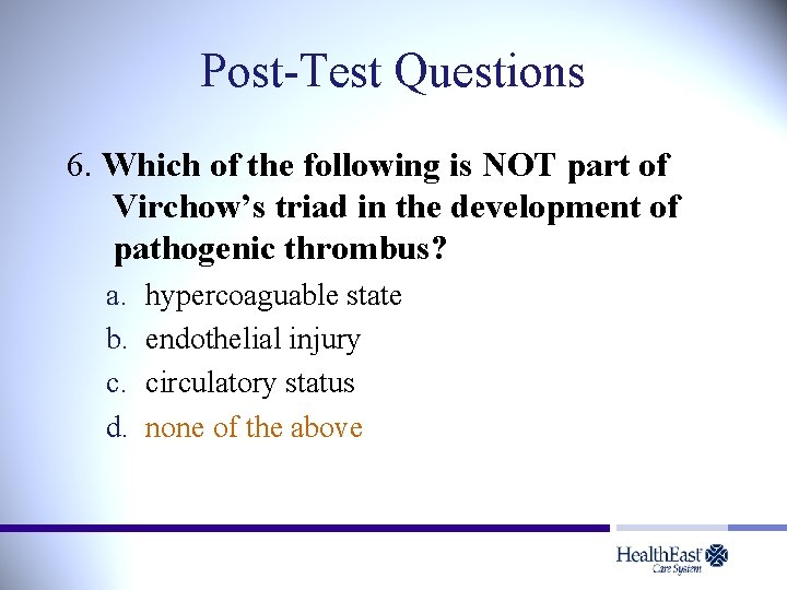 Post-Test Questions 6. Which of the following is NOT part of Virchow’s triad in