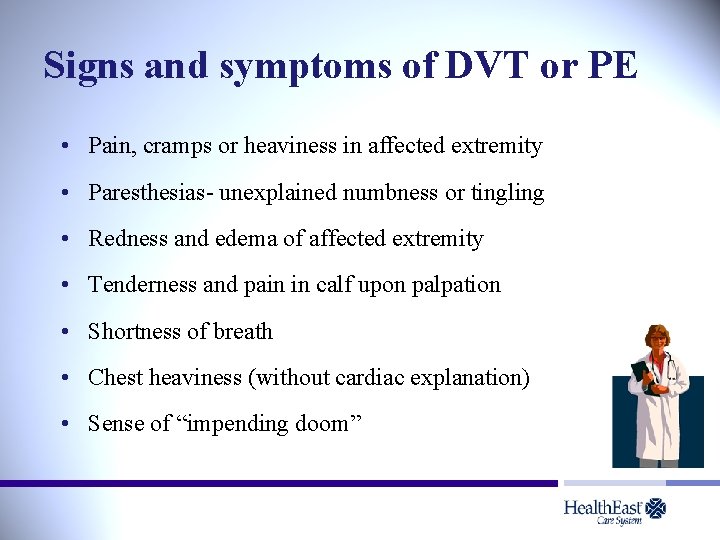 Signs and symptoms of DVT or PE • Pain, cramps or heaviness in affected