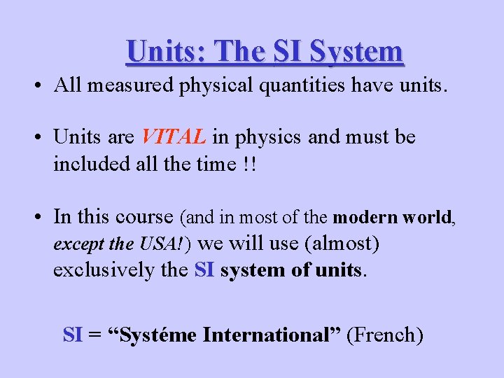 Units: The SI System • All measured physical quantities have units. • Units are