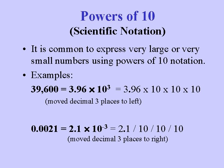 Powers of 10 (Scientific Notation) • It is common to express very large or