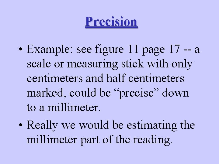 Precision • Example: see figure 11 page 17 -- a scale or measuring stick