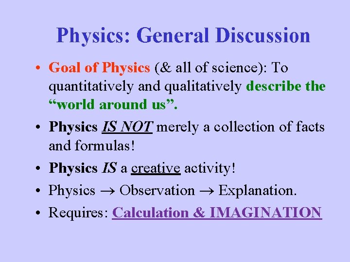 Physics: General Discussion • Goal of Physics (& all of science): To quantitatively and