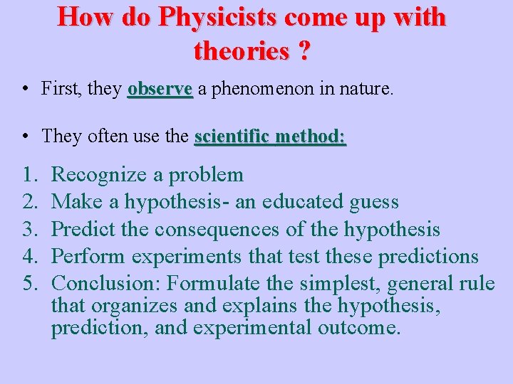 How do Physicists come up with theories ? • First, they observe a phenomenon