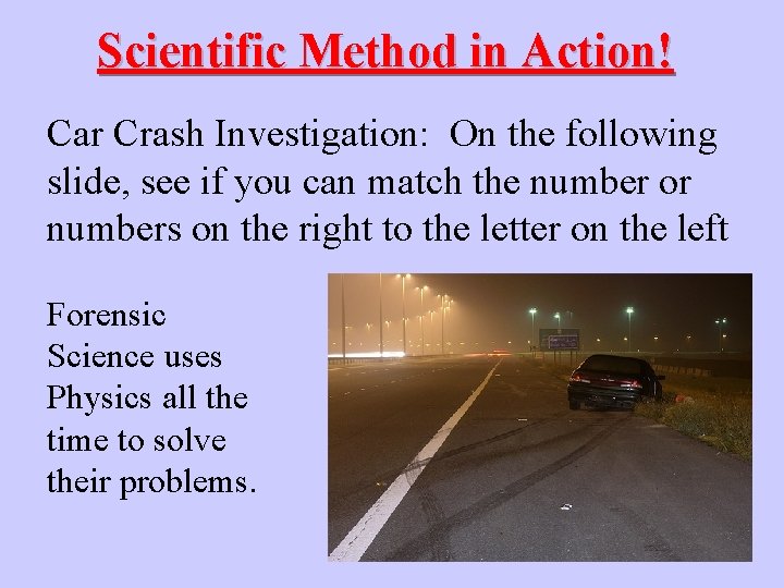 Scientific Method in Action! Car Crash Investigation: On the following slide, see if you