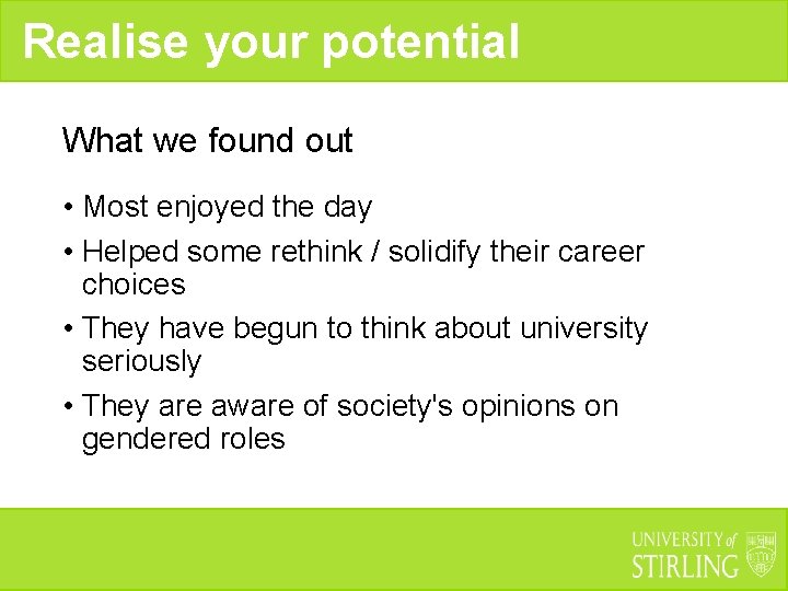 Realise your potential What we found out • Most enjoyed the day • Helped