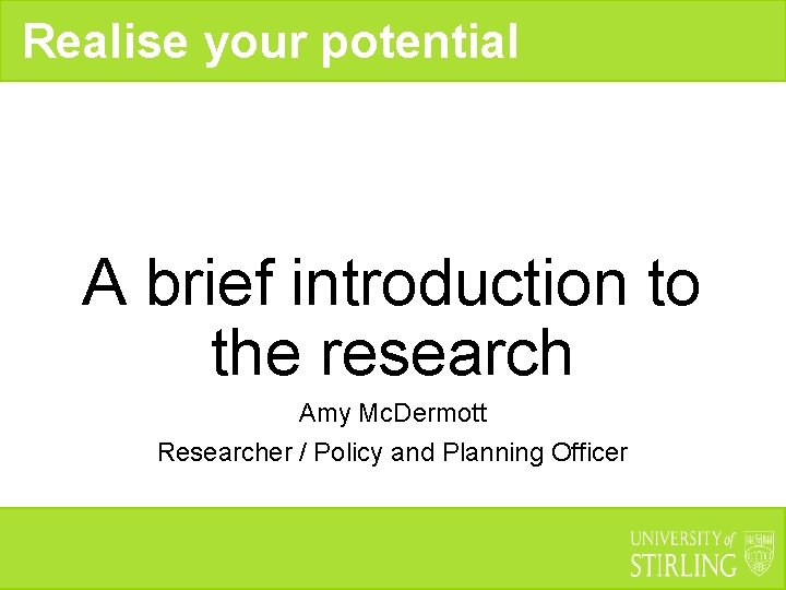 Realise your potential A brief introduction to the research Amy Mc. Dermott Researcher /