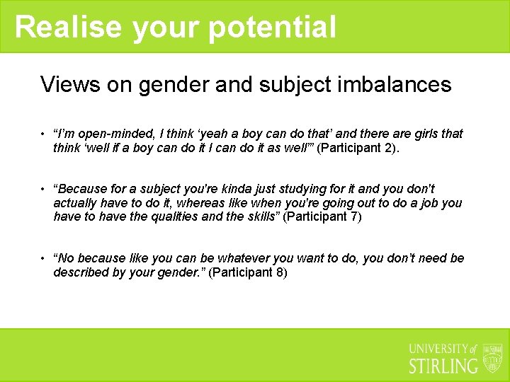 Realise your potential Views on gender and subject imbalances • “I’m open-minded, I think