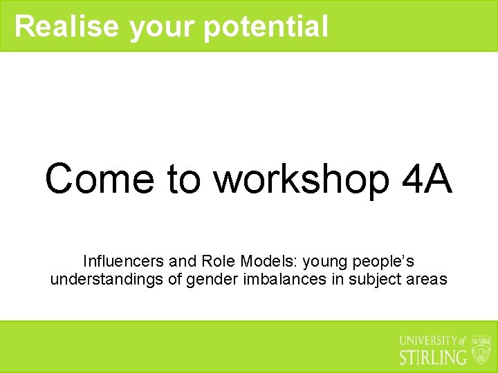 Realise your potential Come to workshop 4 A Influencers and Role Models: young people’s