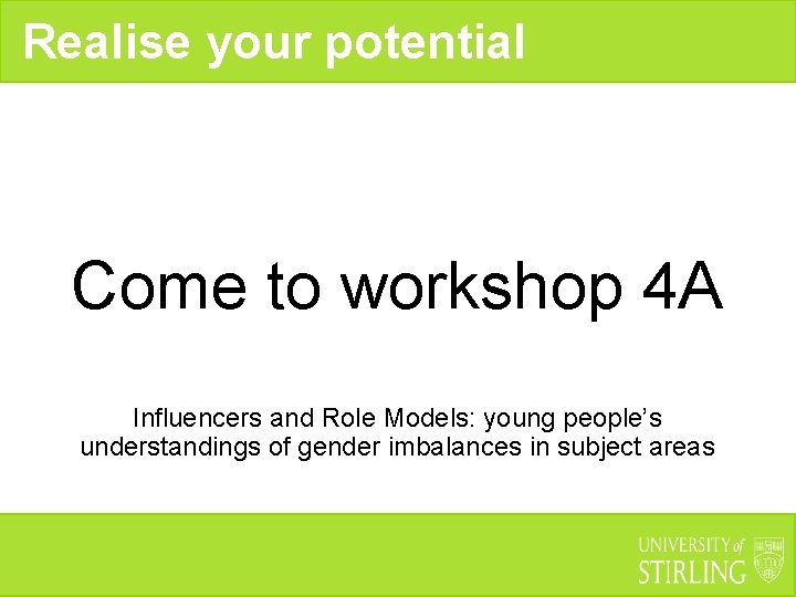 Realise your potential Come to workshop 4 A Influencers and Role Models: young people’s