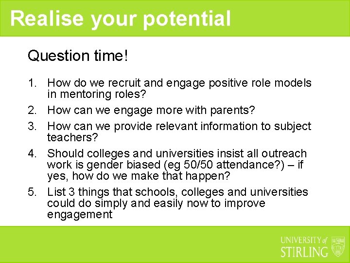 Realise your potential Question time! 1. How do we recruit and engage positive role