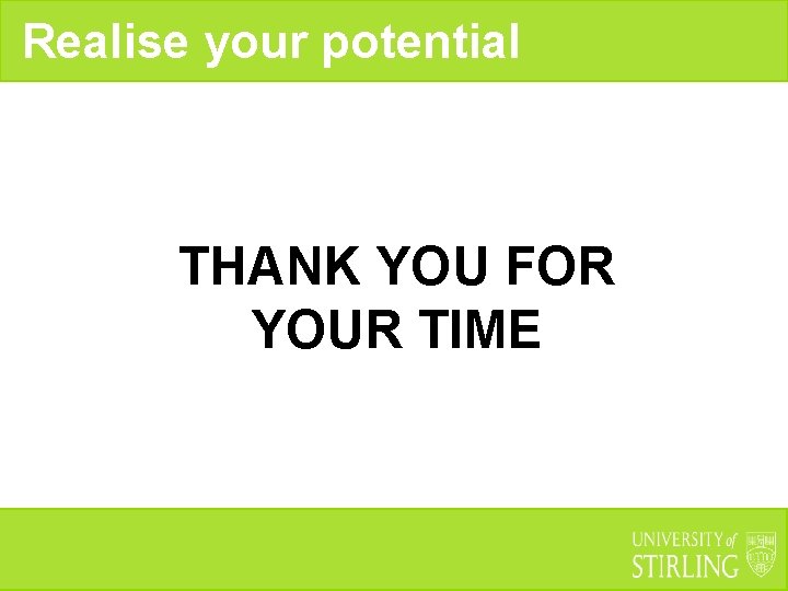 Realise your potential THANK YOU FOR YOUR TIME 