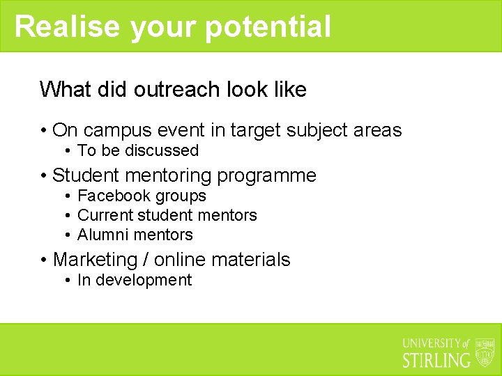 Realise your potential What did outreach look like • On campus event in target