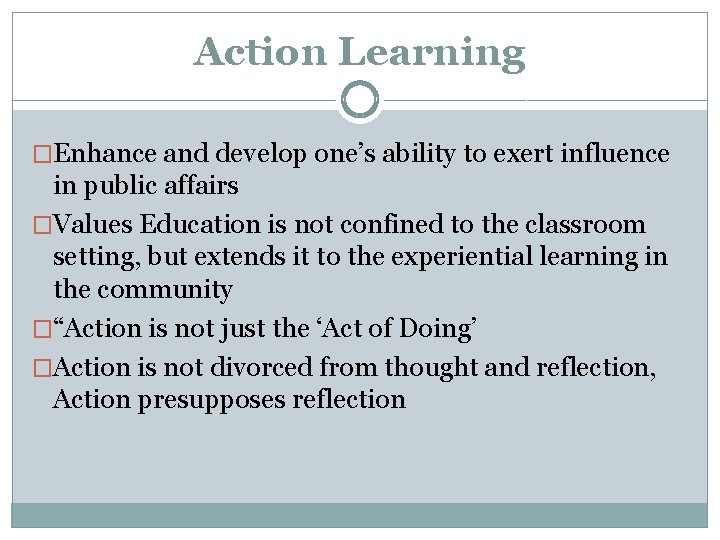 Action Learning �Enhance and develop one’s ability to exert influence in public affairs �Values