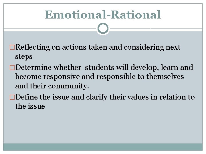 Emotional-Rational �Reflecting on actions taken and considering next steps �Determine whether students will develop,