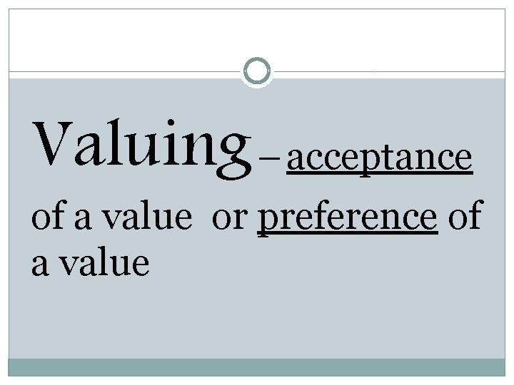 Valuing – acceptance of a value or preference of a value 