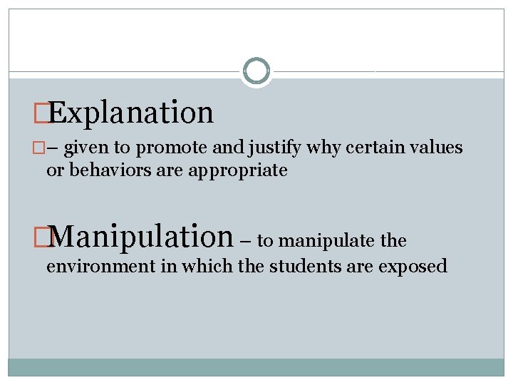 �Explanation �– given to promote and justify why certain values or behaviors are appropriate