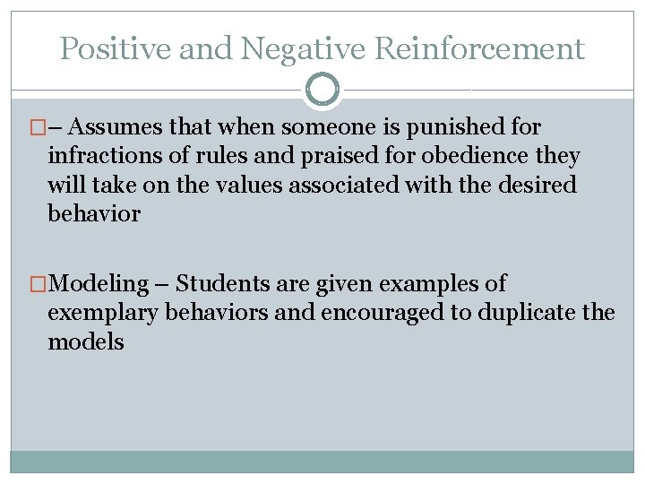 Positive and Negative Reinforcement �– Assumes that when someone is punished for infractions of